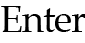 Enter